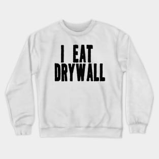 I Eat Drywall T-Shirt - Funny Meme Shirt - Sarcastic Shirt - Funny Gift - Funny Saying - Sarcasm Crewneck Sweatshirt